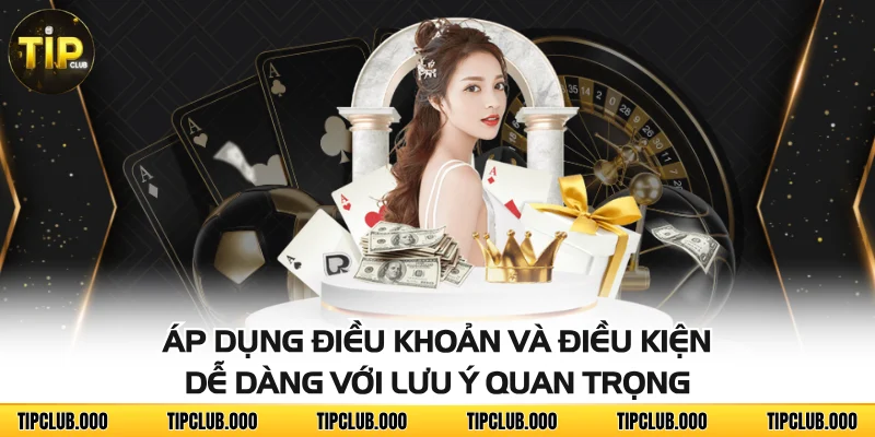 ĐIỀU KHOẢN VÀ ĐIỀU KIỆN 3 Áp dụng điều khoản và điều kiện dễ dàng với lưu ý quan trọng