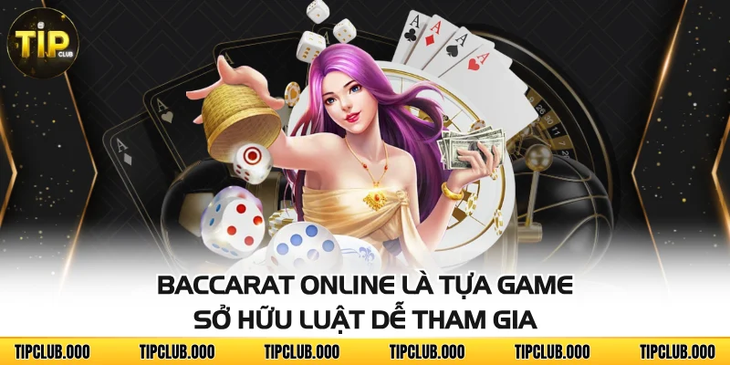 Baccarat online là tựa game sở hữu luật dễ tham gia