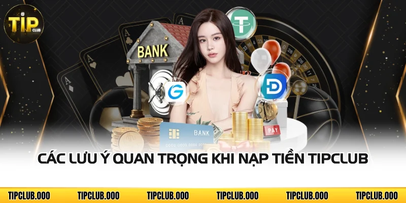 NẠP TIỀN 3 Các lưu ý quan trọng khi nạp tiền TIPCLUB