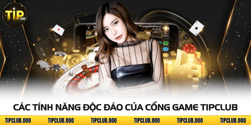 Các tính năng độc đáo của cổng game TIPCLUB