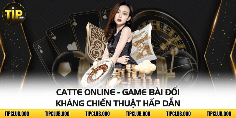 Catte Online - Game Bài Đối Kháng Chiến Thuật Hấp Dẫn