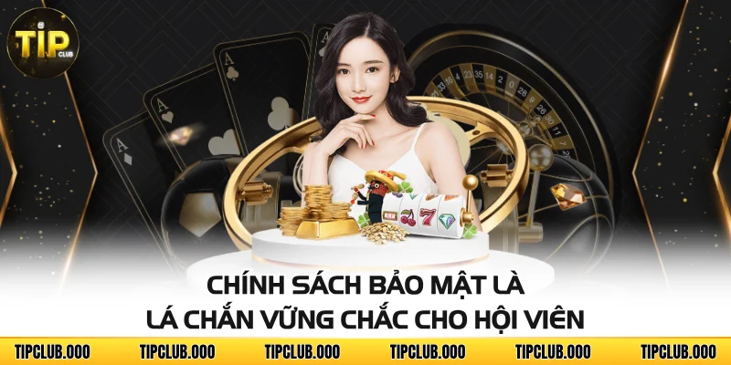 CHÍNH SÁCH BẢO MẬT 1 Chính sách bảo mật là lá chắn vững chắc cho hội viên
