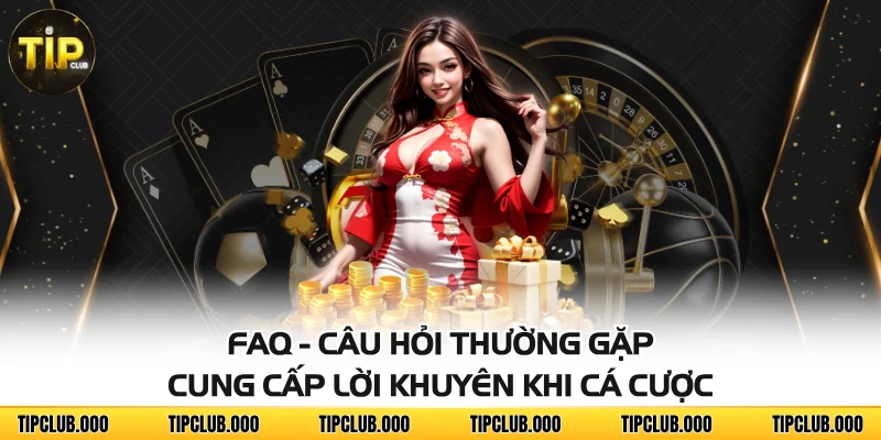 FAQ - CÂU HỎI THƯỜNG GẶP 3 FAQ - Câu hỏi thường gặp cung cấp lời khuyên khi cá cược