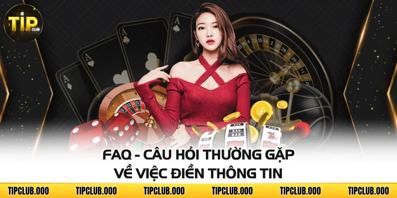 FAQ - CÂU HỎI THƯỜNG GẶP 1 FAQ - Câu hỏi thường gặp về việc điền thông tin