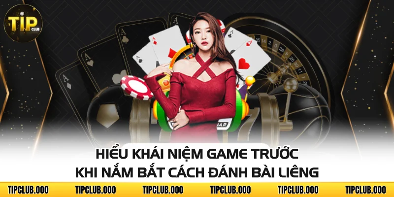 Hiểu khái niệm game trước khi nắm bắt cách đánh bài Liêng