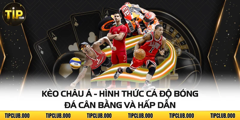 Kèo Châu Á - Hình Thức Cá Độ Bóng Đá Cân Bằng Và Hấp Dẫn