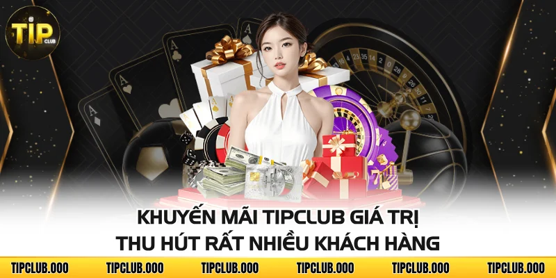 KHUYẾN MÃI 1 Khuyến mãi TIPCLUB giá trị thu hút rất nhiều khách hàng