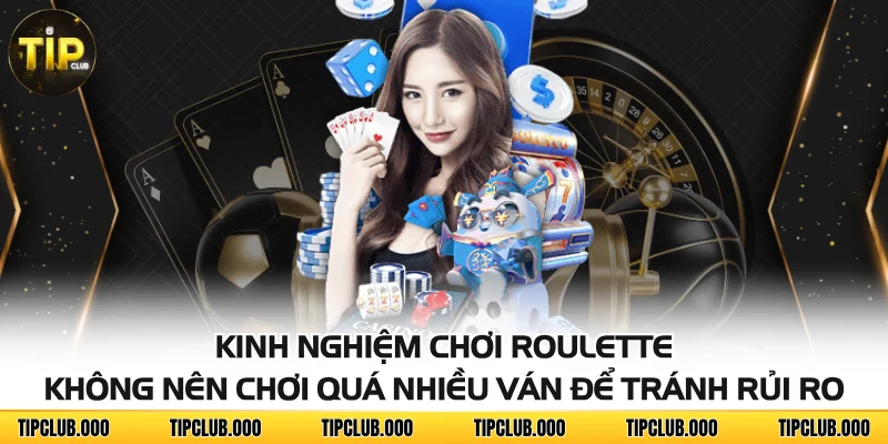 Kinh nghiệm chơi Roulette - Không nên chơi quá nhiều ván để tránh rủi ro