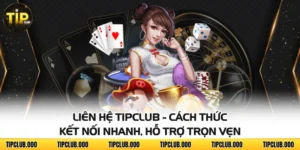 Liên Hệ TIPCLUB - Cách Thức Kết Nối Nhanh, Hỗ Trợ Trọn Vẹn