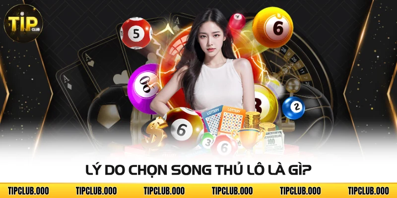 Song Thủ Lô Là Gì? Tìm Hiểu Để Thu Thưởng Khủng Từ Con Số 3 Lý do chọn song thủ lô là gì?
