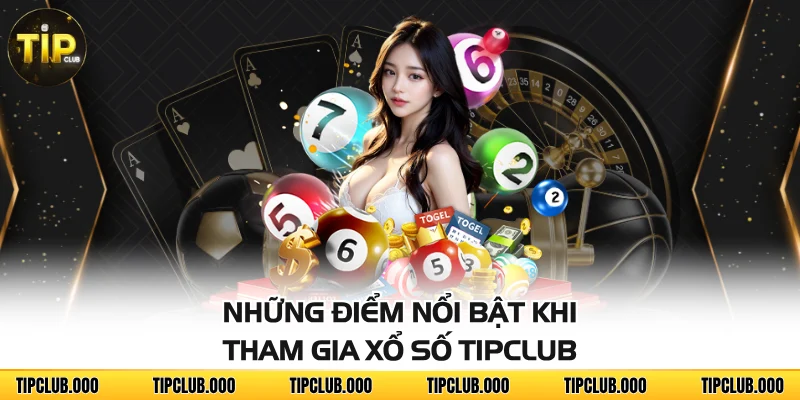 XỔ SỐ 2 Những điểm nổi bật khi tham gia xổ số TIPCLUB