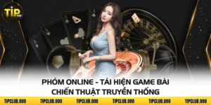 Phỏm Online - Tái Hiện Game Bài Chiến Thuật Truyền Thống