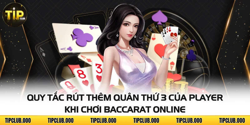 Quy tắc rút thêm quân thứ 3 của Player khi chơi Baccarat online