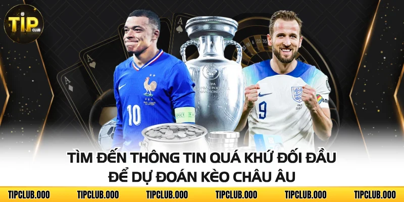 Kèo Châu Âu - Hình Thức Cược Dễ Chơi Với Tỷ Lệ Thắng Cao 4 Tìm đến thông tin quá khứ đối đầu để dự đoán kèo châu Âu