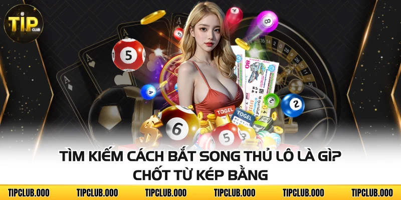 Song Thủ Lô Là Gì? Tìm Hiểu Để Thu Thưởng Khủng Từ Con Số 4 Tìm kiếm cách bắt song thủ lô là gì? Chốt từ kép bằng