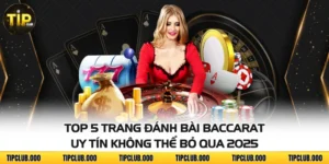 Top 5 Trang Đánh Bài Baccarat Uy Tín Không Thể Bỏ Qua 2025