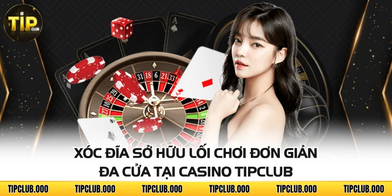 CASINO 4 Xóc đĩa sở hữu lối chơi đơn giản, đa cửa tại Casino TIPCLUB